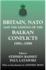 Britain, NATO and the Lessons of the Balkan Conflicts, 1991 -1999