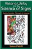 Victoria Welby and the Science of Signs: Significs, Semiotics, Philosophy of Language