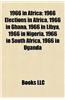 1966 in Africa: 1966 Elections in Africa, 1966 in Ghana, 1966 in Libya, 1966 in Nigeria, 1966 in South Africa, 1966 in Uganda