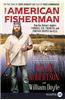 The American Fisherman: How Our Nation's Anglers Founded, Fed, Financed, and Forever Shaped the U.S.A.