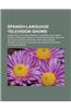 Spanish-Language Television Shows: Argentine Television Series, Colombian Television Series, Dominican Republic Television Series