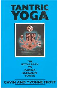 Tantric Yoga: The Royal Path to Raising Kundalini Power