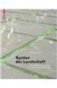 Syntax Der Landschaft: Die Landschaftsarchitektur Von Peter Latz Und Partner