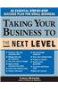 Taking Your Business to the Next Level: An Essential Step-By-Step Success Plan for Small Business