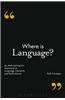 Where Is Language?: An Anthropologist's Questions on Language, Literature and Performance