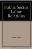 Public Sector Labor Relations: Analysis and Readings