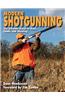 Modern Shotgunning: The Ultimate Guide to Guns, Loads, and Shooting