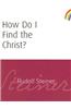 How Do I Find the Christ?
