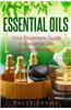 Essential Oils: Your Beginners Guide to Essential Oils & Aromatherapy