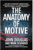 The Anatomy of Motive: The FBI's Legendary Mindhunter Explores the Key to Understanding and Catching Violent Criminals