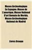 Muse Archologique En Espagne: Muse de L'Amrique, Muse National D'Art Romain de Mrida, Muse Archologique National de Madrid