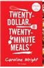 Twenty-Dollar, Twenty-Minute Meals: For Four People