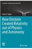 How Einstein Created Relativity Out of Physics and Astronomy