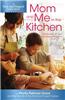 Mom and Me in the Kitchen: Memories of Our Mothers' Kitchens