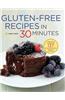 Gluten-Free Recipes in 30 Minutes: A Gluten-Free Cookbook with 137 Quick & Easy Recipes Prepared in 30 Minutes