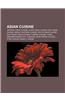 Asian Cuisine: Central Asian Cuisine, Curry, Desi Cuisine, East Asian Cuisine, Middle Eastern Cuisine, South Asian Cuisine