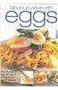 Fabulous Ways with Eggs: Make the Most of Eggs with How-To Techniques and Over 70 Delicious Step-By-Step Recipes