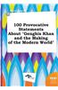 100 Provocative Statements about Genghis Khan and the Making of the Modern World
