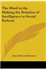 Mind in the Making the Relation of Intelligence to Social Reform
