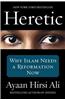 Heretic: Why Islam Needs a Reformation Now