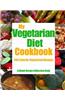 My Vegetarian Diet Cookbook: 365 Favorite Vegetarian Recipes