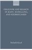 Freedom and Reason in Kant, Schelling, and Kierkegaard