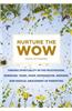 Nurture the Wow: Finding Spirituality in the Frustration, Boredom, Tears, Poop, Desperation, Wonder, and Radical Amazement of Parenting