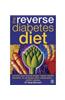 The Reverse Diabetes Diet: Control Your Blood Sugar, Repair Insulin Function and Minimise Your Medication - within Weeks