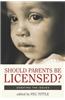 Should Parents Be Licensed?: Debating the Issues