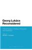 Georg Lukacs Reconsidered: Critical Essays in Politics, Philosophy and Aesthetics