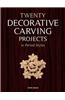 Twenty Decorative Carving Projects in Period Styles