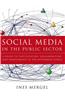 Social Media in the Public Sector: A Guide to Participation, Collaboration, and Transparency in the Networked World