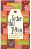 Better Than Fiction: True Travel Tales from Great Fiction Writers