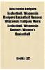 Wisconsin Badgers Basketball: Wisconsin Badgers Basketball Venues, Wisconsin Badgers Men's Basketball, Wisconsin Badgers Women's Basketball