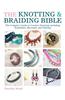 Knotting & Braiding Bible