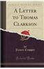 A Letter to Thomas Clarkson (Classic Reprint)