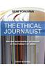 The Ethical Journalist: Making Responsible Decisions in the Pursuit of News