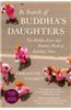 In Search of Buddha's Daughters: The Hidden Lives and Fearless Work of Buddhist Nuns