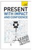 Present with Impact and Confidence: Teach Yourself