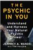 The Psychic in You: Understand and Harness Your Natural Psychic Power