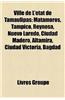 Ville de L'Tat de Tamaulipas: Matamoros, Tampico, Reynosa, Nuevo Laredo, Ciudad Madero, Altamira, Ciudad Victoria, Bagdad