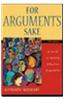 For Argument's Sake: A Guide to Writing Effective Arguments