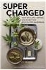 Super-Charged: How Outlaws, Hippies, and Scientists Reinvented Marijuana