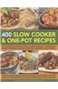 400 Slow Cooker and One-Pot Recipes: A Collection of Delicious Slow-Cooked Casseroles, Soups, Terrines, Roasts, Hot-Pots, Desserts and Drinks