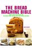 The Bread Machine Bible: More Than 100 Recipes for Delicious Home Baking with Your Bread Machine