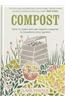 Compost: How to Make and Use Organic Compost to Transform Your Garden