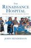 The Renaissance Hospital: Healing the Body and Healing the Soul