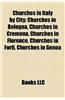 Churches in Italy by City: Churches in Bologna, Churches in Cremona, Churches in Florence, Churches in Forli, Churches in Genoa