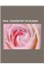 Rail Transport in Russia: High-Speed Rail in Russia, Rail Freight Transport in Russia, Rail Infrastructure in Russia, Rail Vehicle Manufacturers