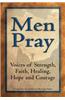 Men Pray: Voices of Strength, Faith, Healing, Hope and Courage